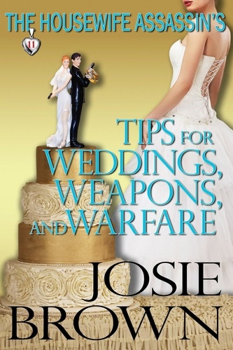  Josie Brown - The Housewife Assassin's Weddings, Weapons and Warfare - Housewife Assassin, #11.