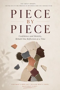 Piece By Piece: Confidence and Identity, Rebuilt One Reflection at a Time