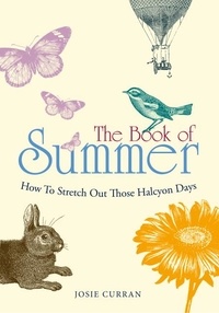 Josie Curran - The Book of Summer - How to Stretch Out Those Halcyon Days.