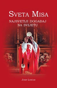 Sveta Misa. Najsvetiji događaj na svijetu
