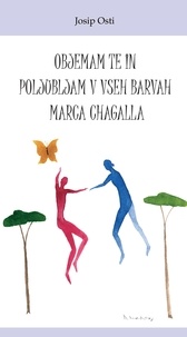 Josip Osti - Objemam te in poljubljam v vseh barvah Marca Chagalla.