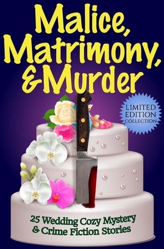  Joslyn Chase et  Paige Sleuth - Malice, Matrimony, and Murder: A Limited-Edition Collection of 25 Wedding Cozy Mystery and Crime Fiction Stories.