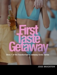  Joss Brighton - First Taste Getaway - Transformative Getaway Erotic Series, #1.