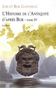 Joss et Bob Gastineau - L'histoire de l'Antiquité d'après Bob - Tome 4.
