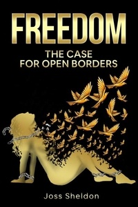  Joss Sheldon - Freedom: The Case For Open Borders.