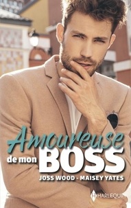 Joss Wood et Maisey Yates - Amoureuse de mon boss - Passion au bureau - Opération bague au doigt.