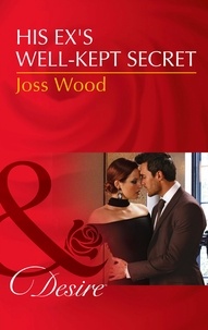 Joss Wood - His Ex's Well-Kept Secret.