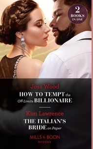 Joss Wood et Kim Lawrence - How To Tempt The Off-Limits Billionaire / The Italian's Bride On Paper - How to Tempt the Off-Limits Billionaire (South Africa's Scandalous Billionaires) / The Italian's Bride on Paper.