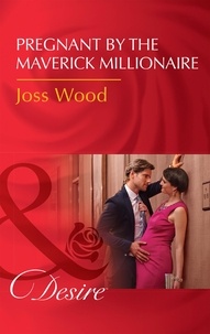 Joss Wood - Pregnant By The Maverick Millionaire.