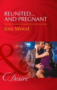 Joss Wood - Reunited…And Pregnant.