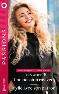 Joss Wood - Une passion ravivée - Idylle avec son patron.
