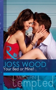 Joss Wood - Your Bed or Mine?.