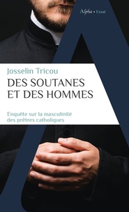 Josselin Tricou - Des soutanes et des hommes - Enquête sur la masculinité des prêtres catholiques.