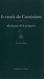 Josseline Rigot - Le cassis du Cassissium - Dix façons de le préparer.