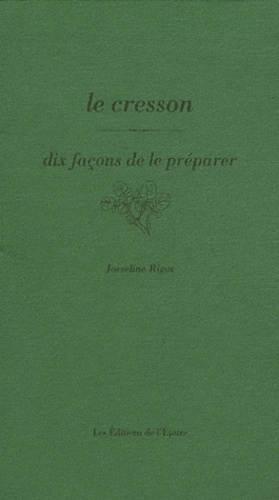 Josseline Rigot - Le Cresson - Dix façons de le préparer.