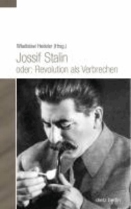 Jossif Stalin oder: Revolution als Verbrechen.