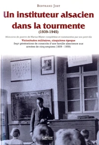 Un instituteur alsacien dans la tourmente (1939-1945)