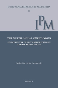 Jost Gippert et Caroline Macé - The Multilingual Physiologus - Studies in the Oldest Greek Recension and its Translations.