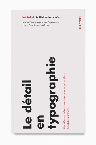 Jost Hochuli - Le détail en typographie - La lettre, l'interlettrage, le mot, l'espacement, la ligne, l'interlignage, la colonne.