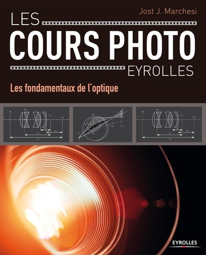 Jost J. Marchesi - Les cours photo Eyrolles - Les fondamentaux de l'optique.