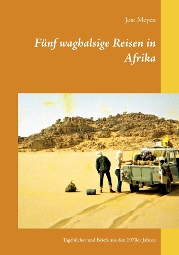 Fünf waghalsige Reisen in Afrika. Tagebücher und Briefe aus den 1970er Jahren