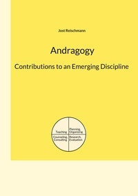 Jost Reischmann - Andragogy: Contributions to an Emerging Discipline.