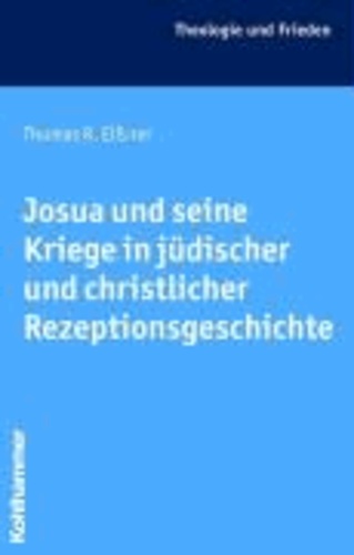 Josua und seine Kriege in jüdischer und christlicher Rezeptionsgeschichte.