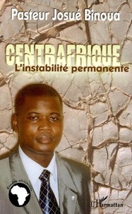 Josué Binoua - Centrafrique - L'instabilité permanente.