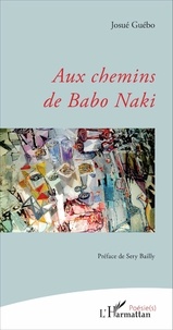 Josué Guébo - Aux chemins de Babo Naki.