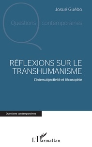 Josué Guébo - Réflexions sur le transhumanisme - L'intersubjectivité et l'écosophie.