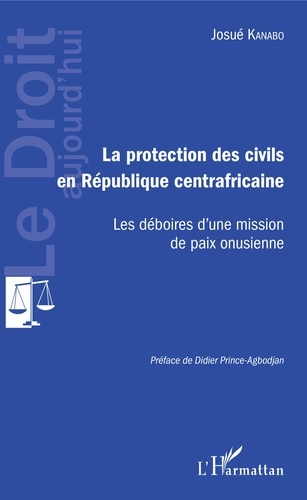 La protection des civils en République centrafricaine. Les déboires d'une mission de paix onusienne