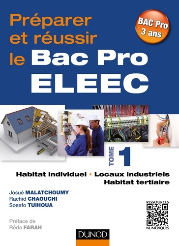 Josué Malatchoumy et Rachid Chaouchi - Préparer et réussir le Bac Pro ELEEC - Tome 1, Habitat individuel, locaux industriels et habitat tertiaire.
