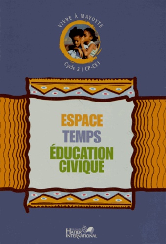 Josy Baudonnet et Daniel Kerjean - Espace Temps Education civique CP-CE1 - Vivre à Mayotte.