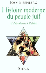 Josy Eisenberg - Histoire Moderne Du Peuple Juif. D'Abraham A Rabin.
