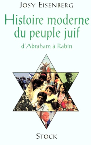 Josy Eisenberg - Histoire Moderne Du Peuple Juif. D'Abraham A Rabin.