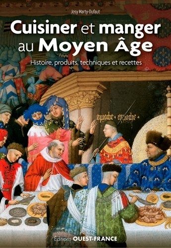 Cuisiner et manger au Moyen Age. Histoire, produits, techniques et recettes