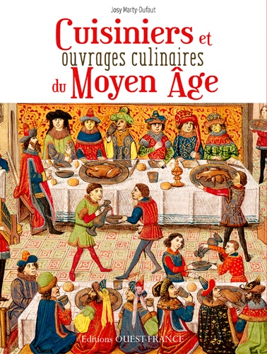 Cuisiniers et ouvrages culinaires au Moyen Age. Au coeur de la cuisine médiévale