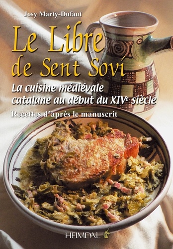 Josy Marty-Dufaut - Le Libre de Sent Sovi - La cuisine médiévale catalane au début du XIVe siècle - Recettes d'après le manuscrit.