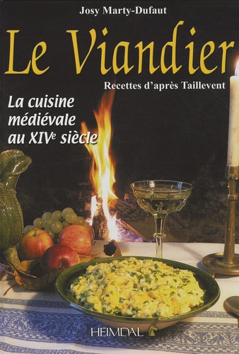 Josy Marty-Dufaut - Le Viandier - La cuisine médiévale au XIVe siècle, Recettes d'après Taillevent.