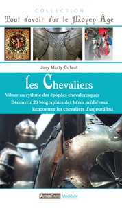 Josy Marty-Dufaut - Les chevaliers - Vibrer au rythme des épopées chevaleresques, découvrir la biographie des héros médiévaux, rencontrer les chevaliers d'aujourd'hui.