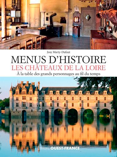 Menus d'histoire, les châteaux de la Loire. A la table des grands personnages au fil du temps