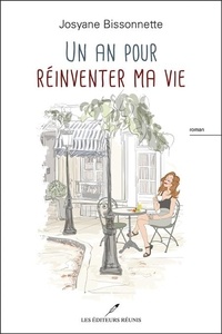 Josyane Bissonnette - Un an pour reinventer ma vie.