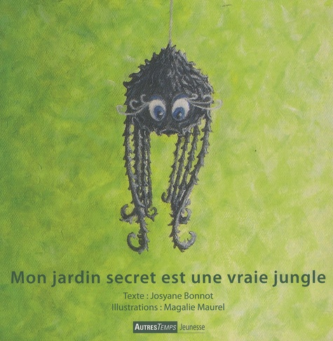 Josyane Bonnot et Magalie Maurel - Mon jardin secret est une vraie jungle.