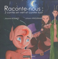 Josyane Bonnot et Johann Anglerand - Raconte-nous : 2 contes en vert et contre tout - Petit Elfe et les truands suivi de La pierre rousse.