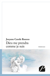 Josyane Carole Rousso - Dieu me prendra comme je suis....