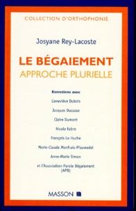 Josyane Rey-Lacoste - Le Begaiement. Approche Plurielle.