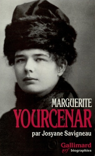Josyane Savigneau - Marguerite Yourcenar, l'invention d'une vie.