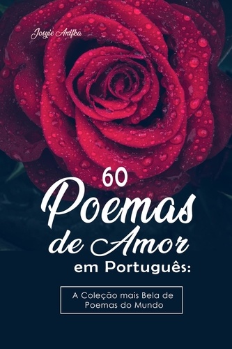  Josyie Anifka - 60 Poemas de Amor em Português:   A Coleção mais Bela de Poemas do Mundo.