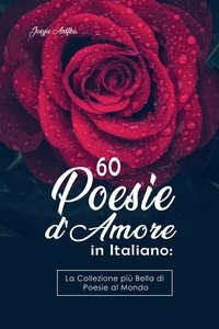  Josyie Anifka - 60 Poesie d'Amore in Italiano:  La Collezione più Bella di Poesie al Mondo.