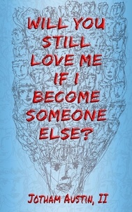  Jotham Austin, II - Will You Still Love Me If I Become Someone Else?.
